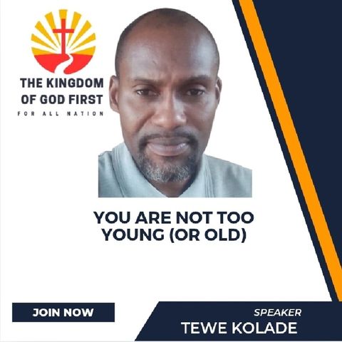 YOU ARE NOT TOO YOUNG (or OLD)