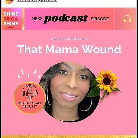 Shine Suga Shine Podcast - That Mama Wound