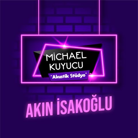 Michael Kuyucu ile Akustik Stüdyo - Akın İsakoğlu