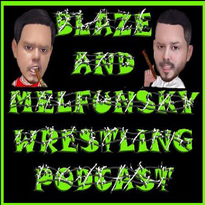 Blaze and Melfunsky Wrestling Podcast #28