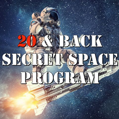 20 & Back Secret Space Program