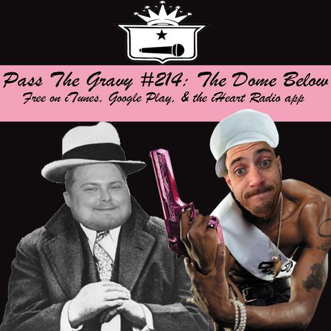 Pass The Gravy #214: The Dome Below