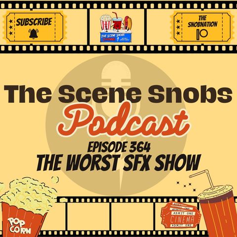 🎬 The Scene Snobs Podcast Ep. 364 - "We'll Fix It In Post!" 🎬