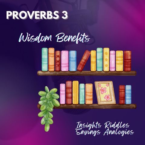 Proverbs 3 | Wisdom + Benefits