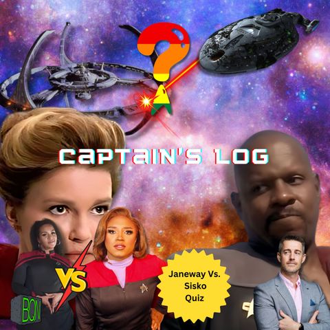 Captain's Log - Janeway Vs. Sisko Quiz