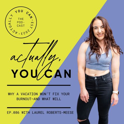 86. Why a vacation won't fix your burnout - and what will with Laurel Roberts-Meese