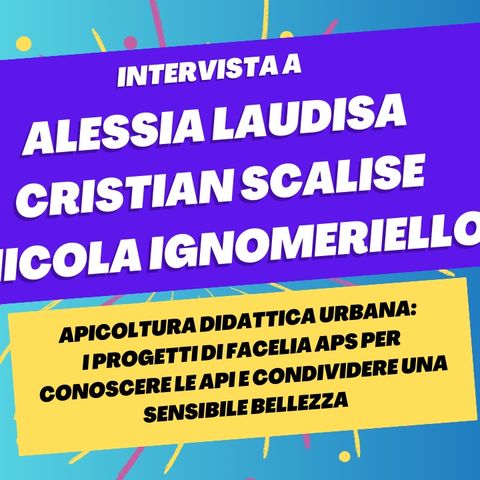Apicoltura didattica urbana: i progetti di Facelia APS - Intervista a Alessia, Cristian e Nicola