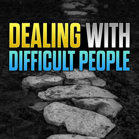 Stream Episode 75 - How To Deal With Difficult People Biblically