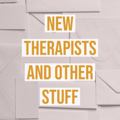 New Therapists and Other Stuff