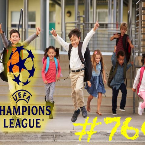 Pull your kid out of school day to watch Champions League | E760