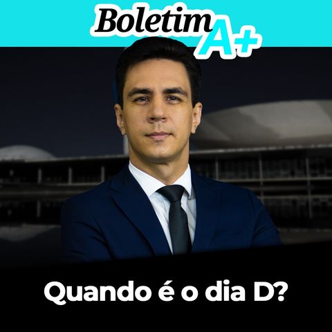 BOLETIM A+: Quando é o dia D?