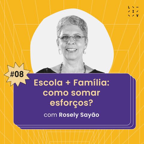#08 Família + escola: como somar esforços? - com Rosely Sayão