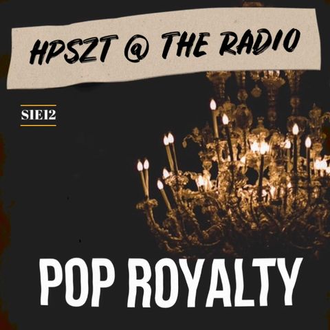 HPSZT @ the radio - S1E12 - "Pop Royalty"