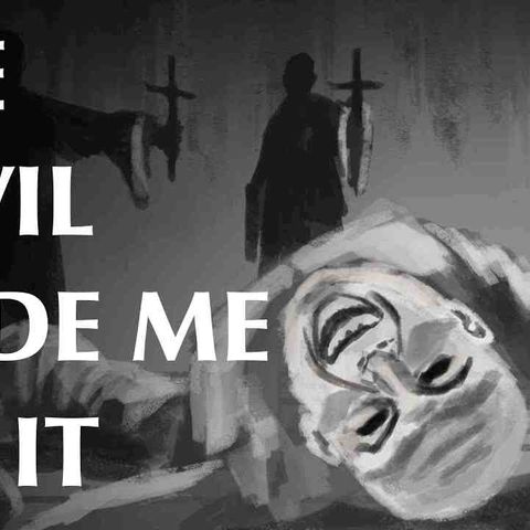The Devil Made Me Do It