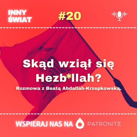 #20 Skąd wziął się Hezb*llah? Rozmowa z Beatą Abdallah-Krzepkowską.