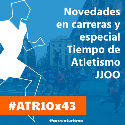 ATR 10x43 - Novedades en carreras y especial Tiempo de Atletismo JJOO