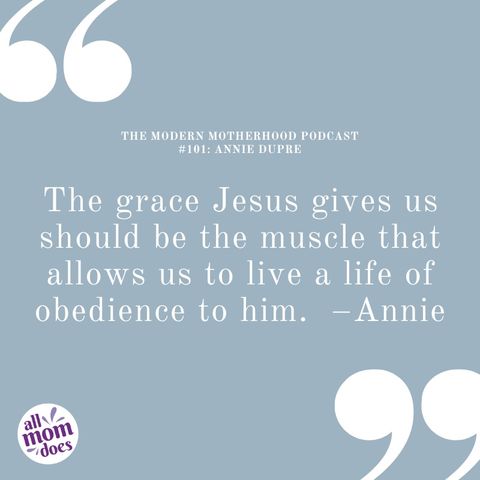 The Modern Motherhood Podcast #101: Annie Dupre - Living in the Grace of Jesus