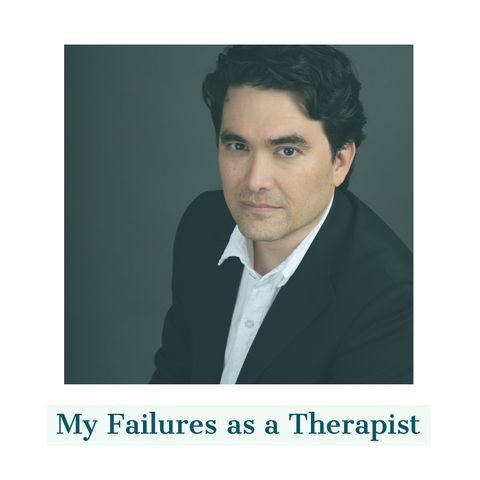 My Failures as a Therapist - (rerun)