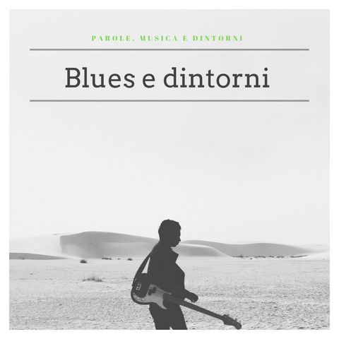 Parole, musica e dintorni: Blues e dintorni, Ep 6