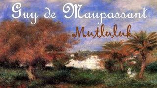 MUTLULUK GUY DE MAUPASSANT sesli öykü kitap tek parça