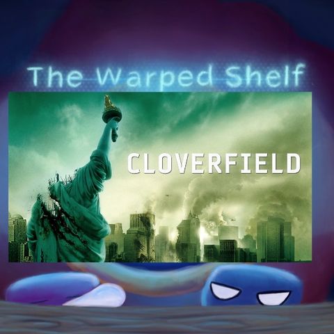 The Warped Shelf - The Cloverfield Franchise