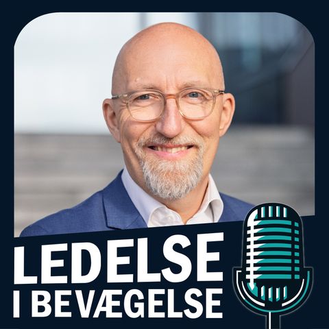 E13: Når kritisk sygdom sætter livet og ledelse i perspektiv – med Ulrik Johannessen