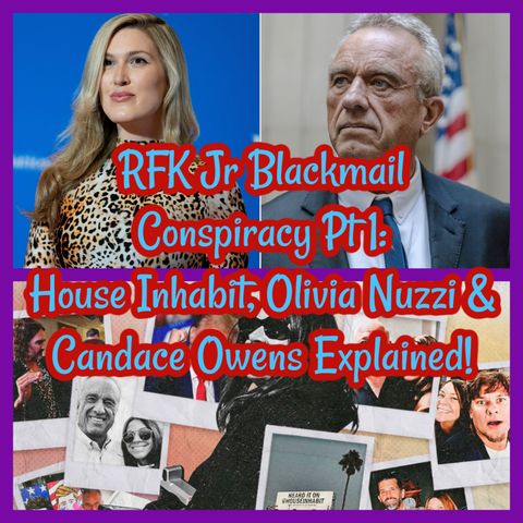 RFK Jr Blackmail Conspiracy Pt 1: House Inhabit, Olivia Nuzzi & Candace Owens Explained!