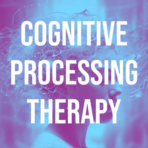 Cognitive Processing Therapy (Deep Dive) (2019 Rerun)