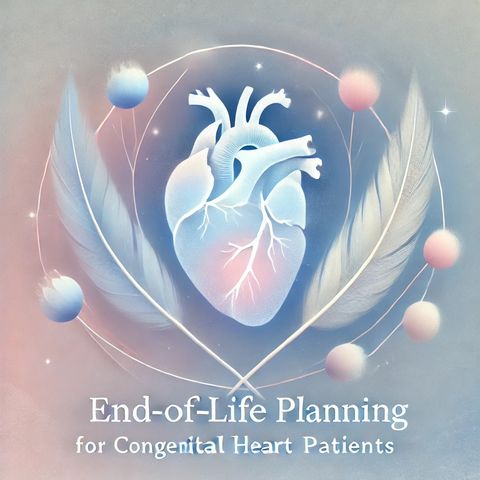End-of-Life Planning for Congenital Heart Patients