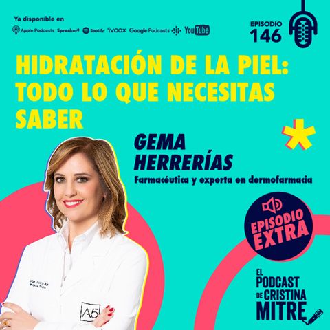 Hidratación de la piel: todo lo que necesitas saber, con Gema Herrerías. Episodio 146 (extra)