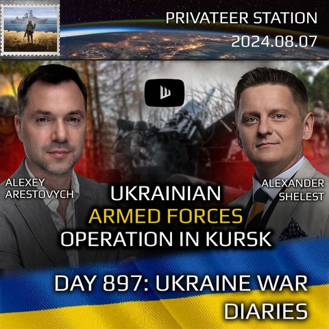 War in Ukraine, Analytics. Day 897: Ukrainian Armed Forces Special Operation in Kursk. Arestovych, Shelest