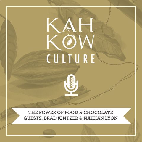 The Power of Food & Chocolate, with Brad Kintzer and Chef Nathan Lyon part 1