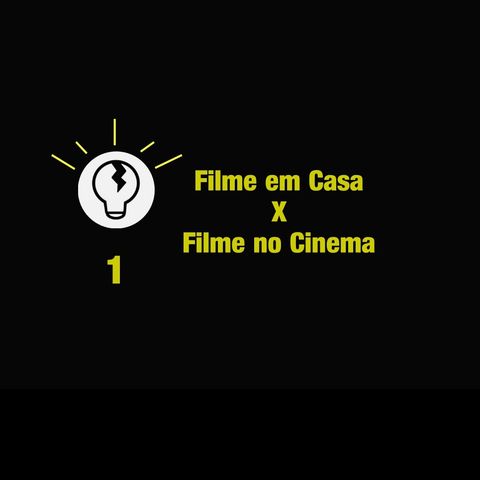 Trincando Ideias 1 - Filme em Casa X Filme no Cinema
