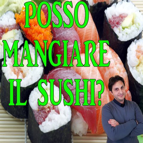 Episodio 91 - Mangiare il Sushi! Ottimo alimento oppure moda del momento?