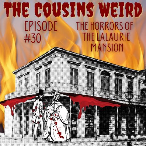 Episode #30 The Horrors of LaLaurie Mansion