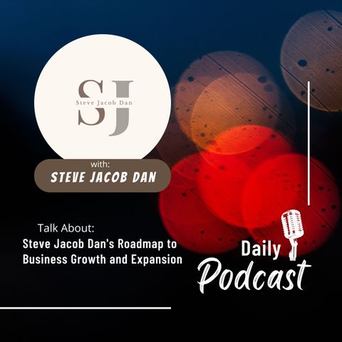 Steve Jacob Dan's Roadmap to Business Growth and Expansion