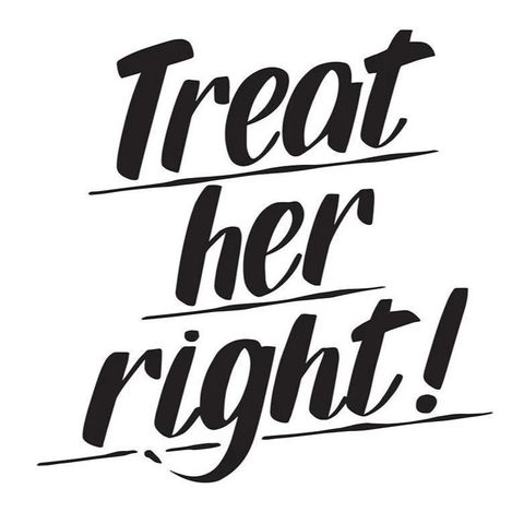 Rather It’s Your Mother, Your Girlfriend, Your Daughter, Or Your Wife… You Should Treat Her Right.