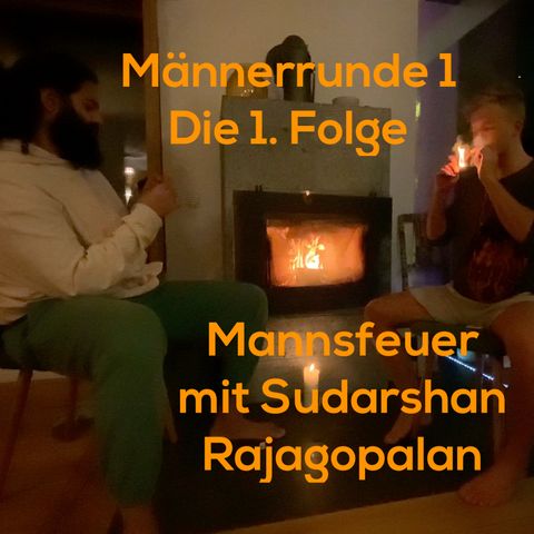 Männerrunde 1 ~ Die 1. Folge ~ Mannsfeuer mit Sudarshan Rajagopalan ~ Ayuscetic Episode 6