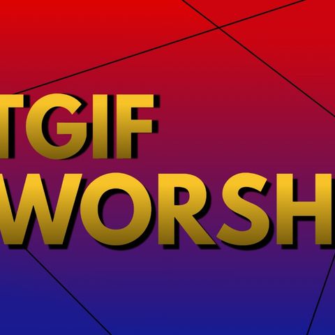 TGIF Worship- Roll Call
