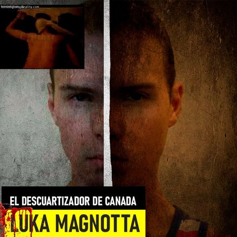 Luka Magnotta | El Descuartizador de Canadá