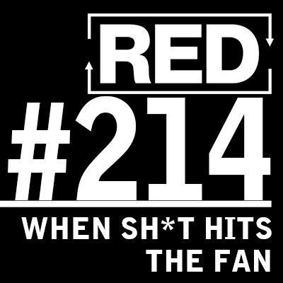 RED 214: When $#1+ Hits The Fan (And What Do To About It)