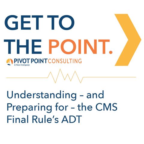 Legislative Policy Update!  Understanding and Preparing for the CMS Final Rule on ADT