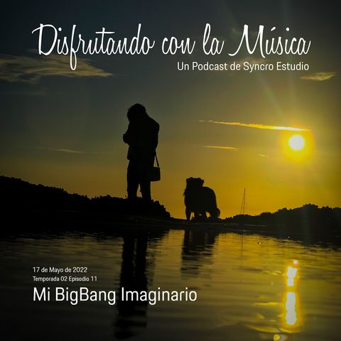 DCM T02 E11 - Mi Big Bang Imaginario - SM 17May22