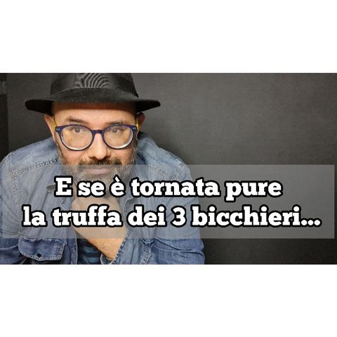 Episodio 1354 - E se è tornata pure la truffa dei 3 bicchieri... #4tu #pensieri #notte #podcast