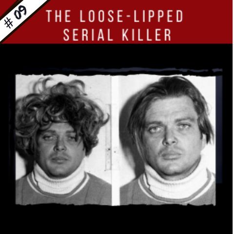 EP09: The Loose-Lipped Serial Killer