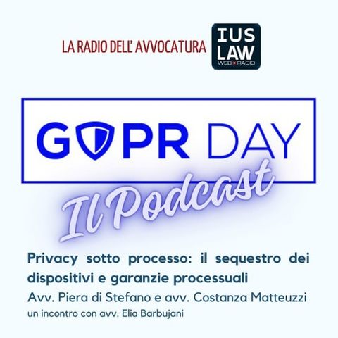 Privacy sotto processo: il sequestro dei dispositivi e garanzie processuali | GDPR Day il Podcast