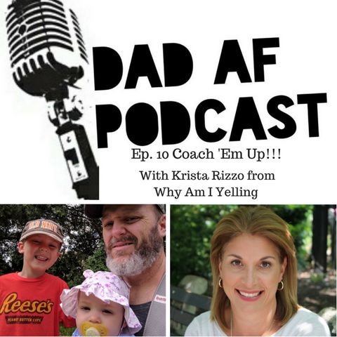 Ep 10 - Coach 'Em Up!!! with Krista Rizzo from Why Am I Yelling?