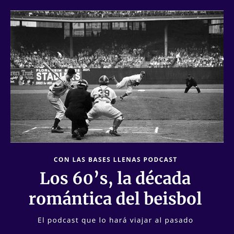 Los 60’s, la década romántica del beisbol