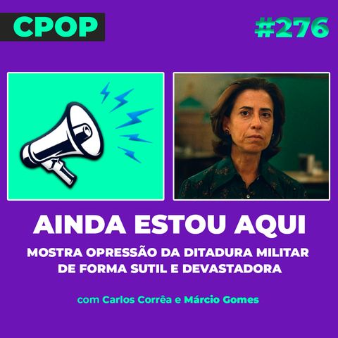 #276 Ainda Estou Aqui: mostra opressão da ditadura militar de forma sutil e devastadora