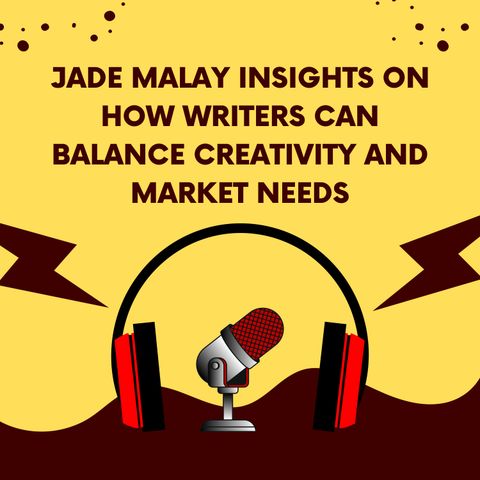 Jade Malay Insights on How Writers Can Balance Creativity and Market Needs